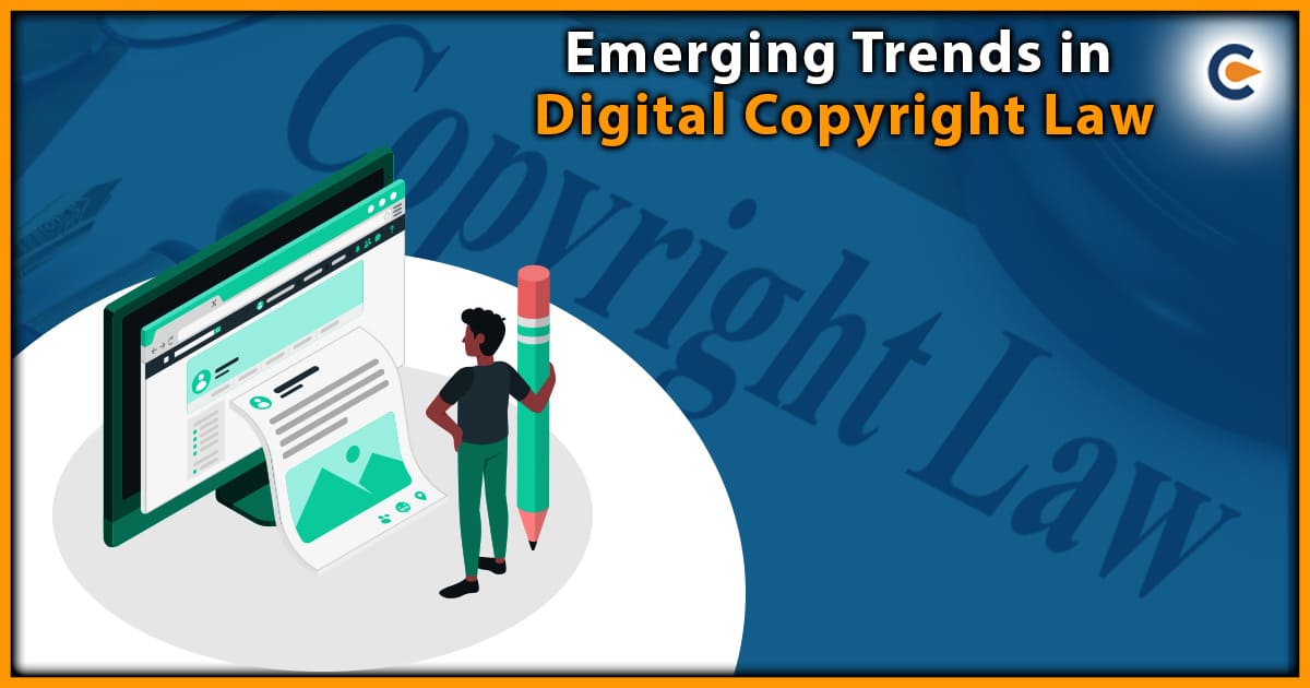 Emerging Trends in Digital Copyright Law