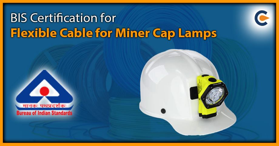 BIS Certification for Flexible Cable for Miner Cap Lamps