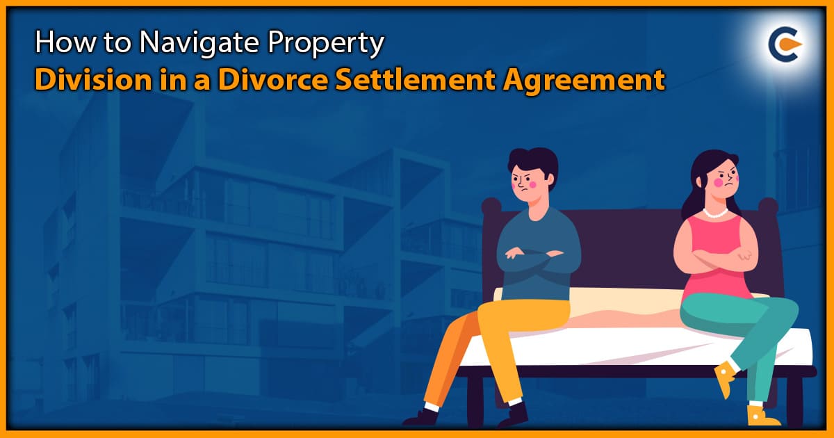 How to Navigate Property Division in a Divorce Settlement Agreement