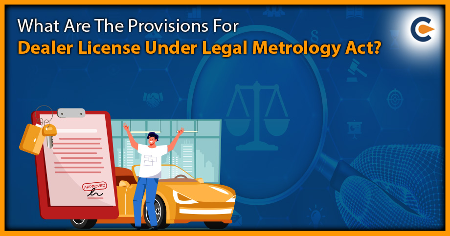 What Are The Provisions For Dealer License Under Legal Metrology Act?
