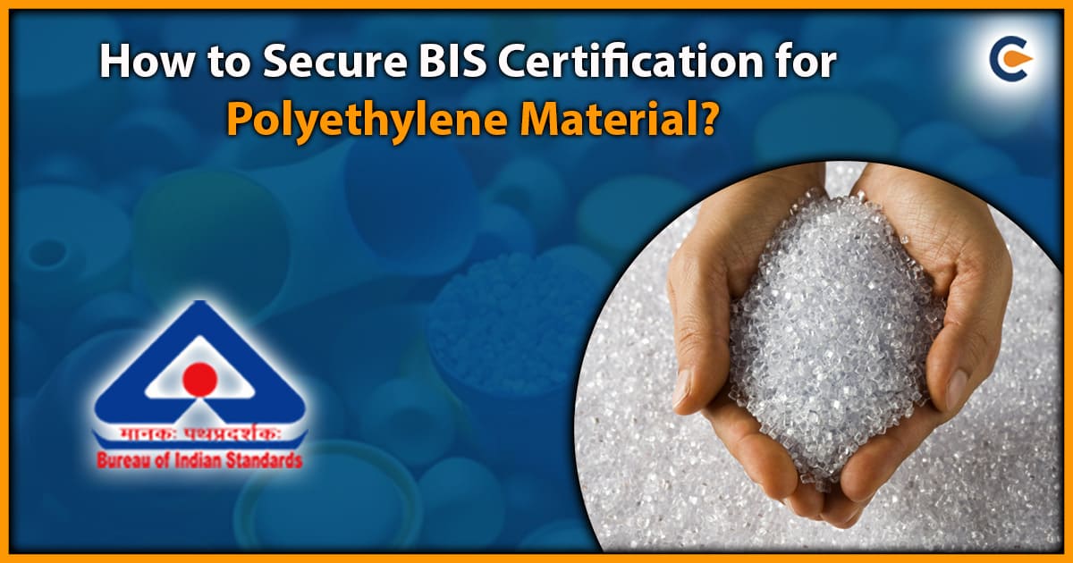How to Secure BIS Certification for Polyethylene Material?