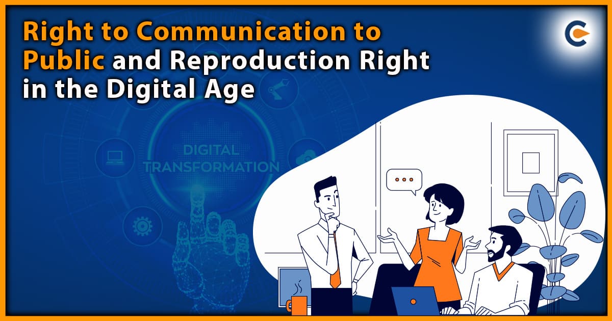 Right to Communication to Public and Reproduction Right in the Digital Age