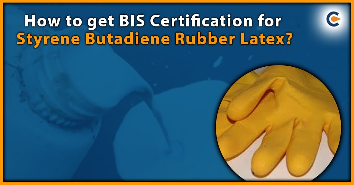 How to get BIS Certification for Styrene Butadiene Rubber Latex?