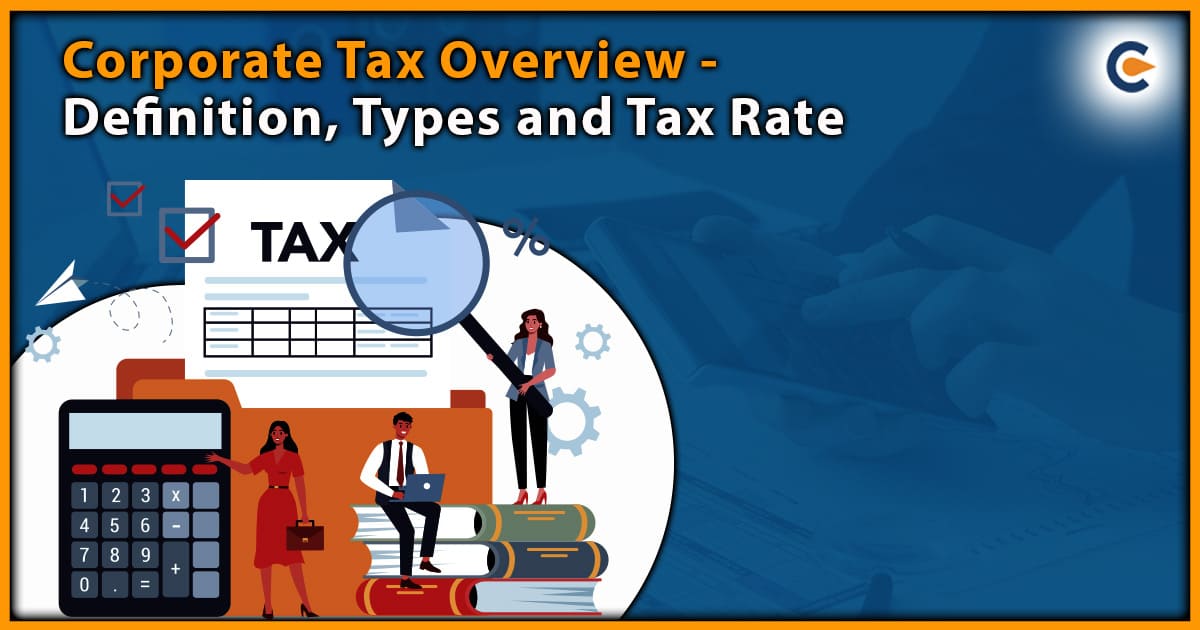 Corporate Tax Overview - Definition, Types and Tax Rate