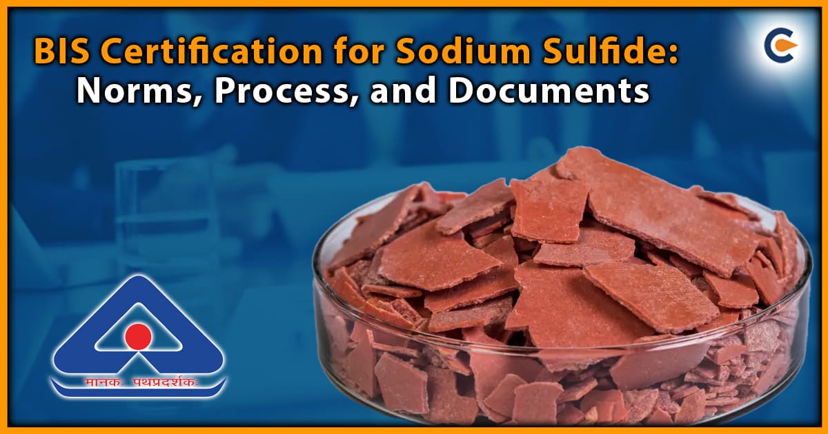 BIS Certification for Sodium Sulfide: Norms, Process, and Documents