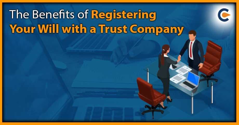 The Benefits of Registering Your Will with a Trust Company