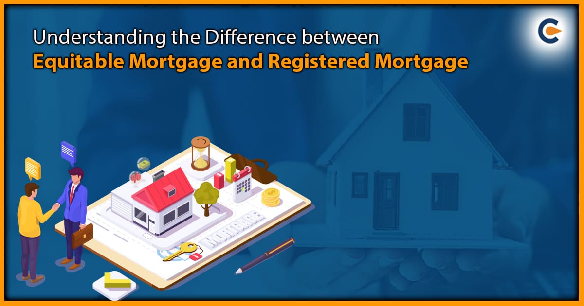 Understanding the Difference between Equitable Mortgage and Registered Mortgage