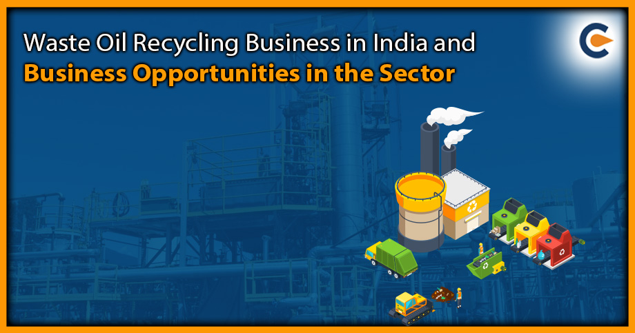 Waste Oil Recycling Business in India and Business Opportunities in the Sector