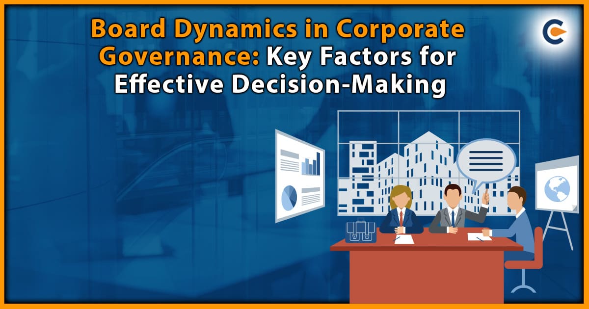 Board Dynamics in Corporate Governance: Key Factors for Effective Decision-Making