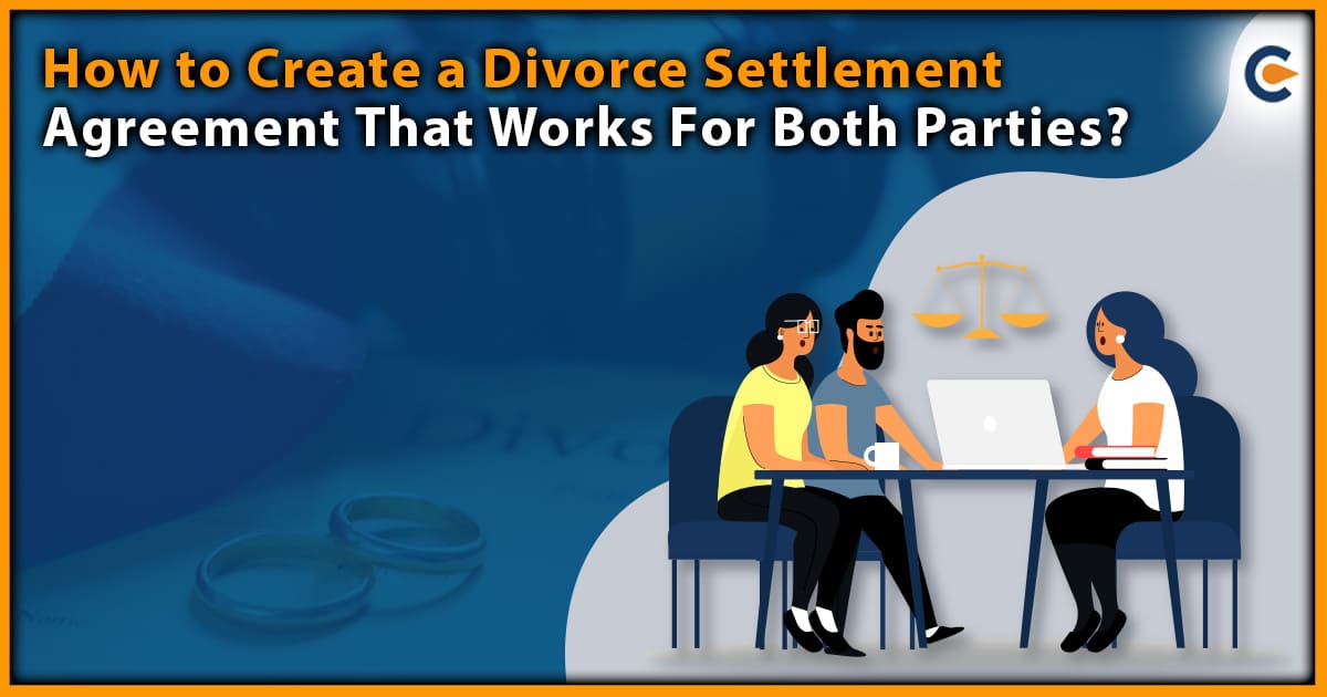 How to Create a Divorce Settlement Agreement That Works For Both Parties?