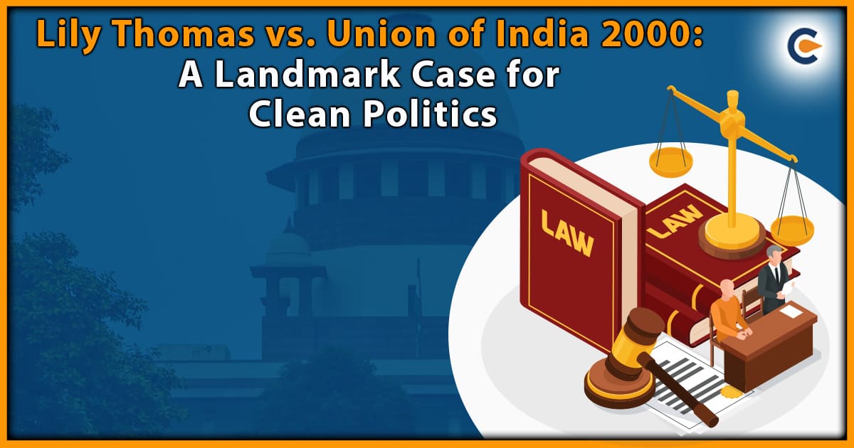 Lily Thomas vs. Union of India 2000: A Landmark Case for Clean Politics