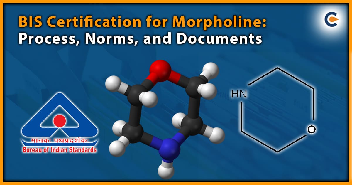 BIS Certification for Morpholine: Process, Norms, and Documents