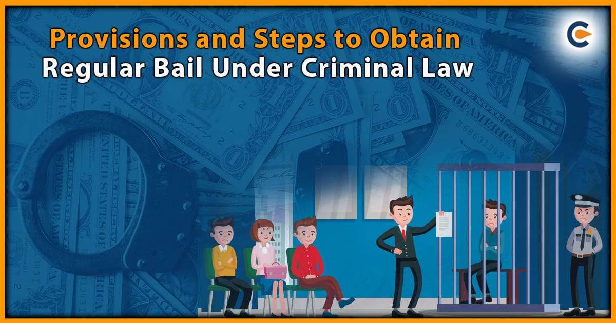 Provisions and Steps to Obtain Regular Bail under Criminal Law