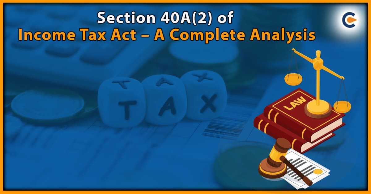Section 40A(2) of Income Tax Act – A Complete Analysis