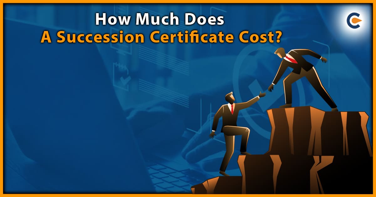 How Much Does A Succession Certificate Cost?