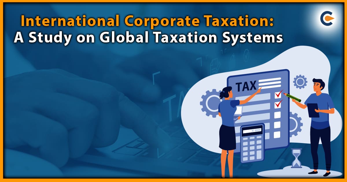 International Corporate Taxation: A Study on Global Taxation Systems