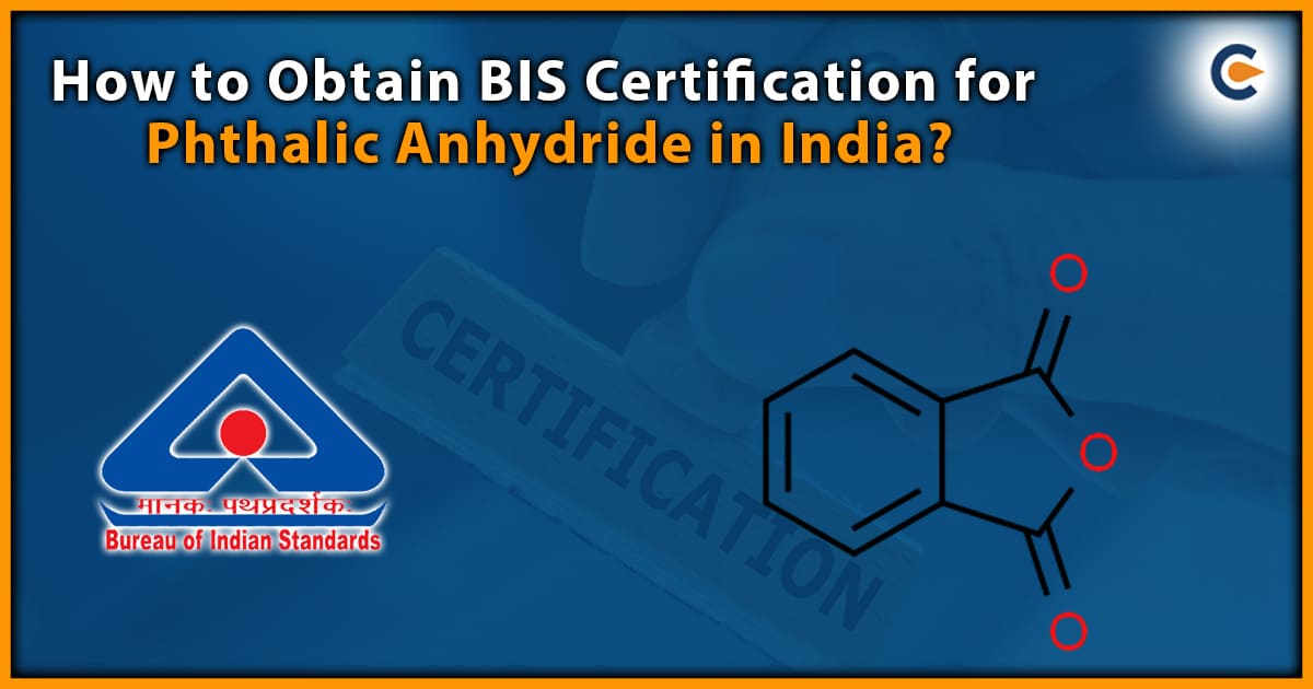 How to Obtain BIS Certification for Phthalic Anhydride in India?