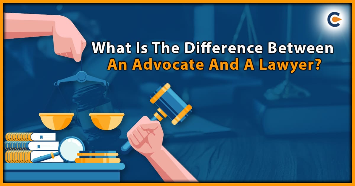 What Is The Difference Between An Advocate And A Lawyer?