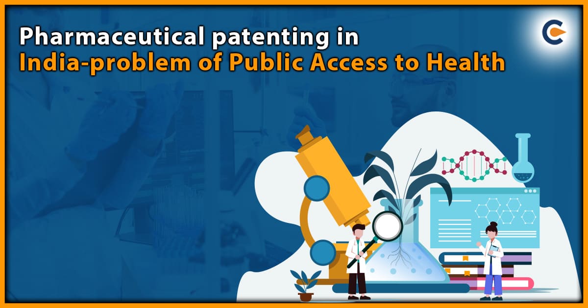 Pharmaceutical patenting in India-problem of Public Access to Health