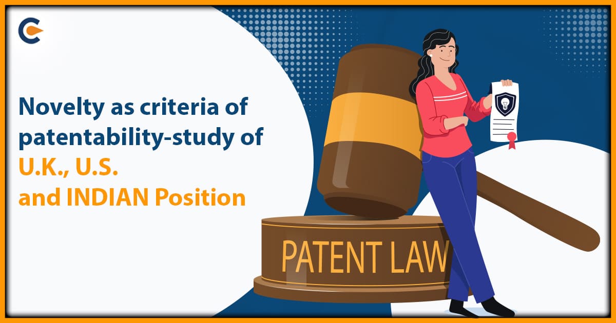 Novelty as criteria of patentability-study of U.K., U.S. and INDIAN Position