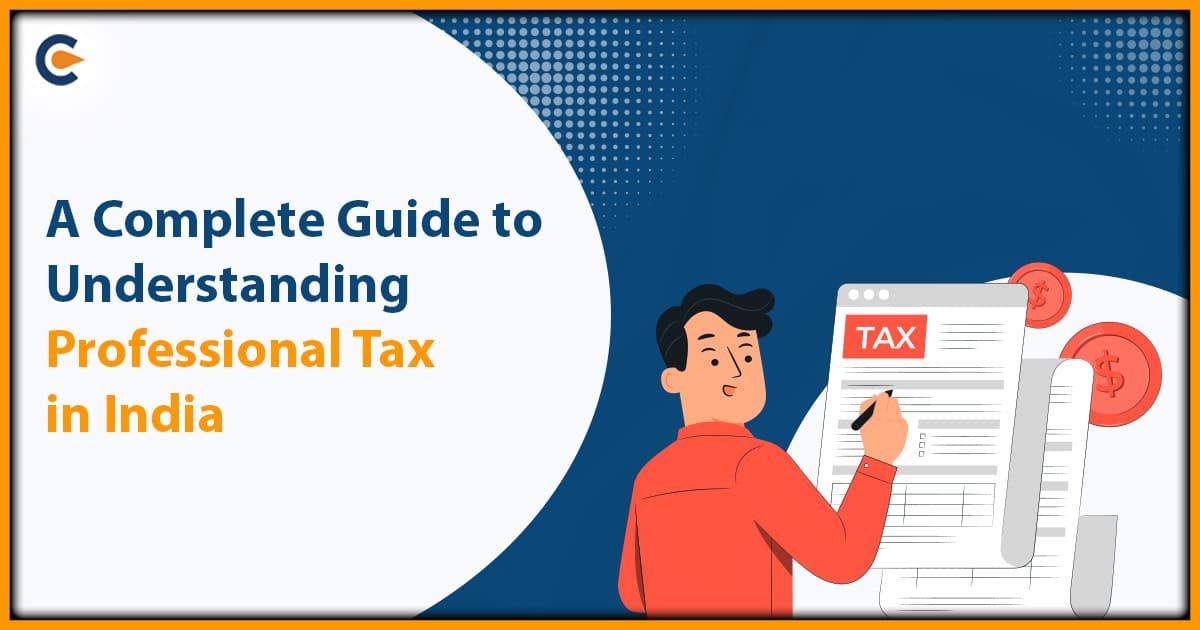 A Complete Guide to Understanding Professional Tax in India