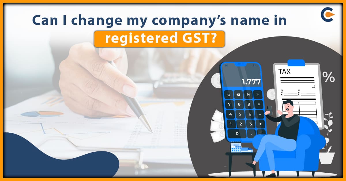 Can I change my company’s name in registered GST?