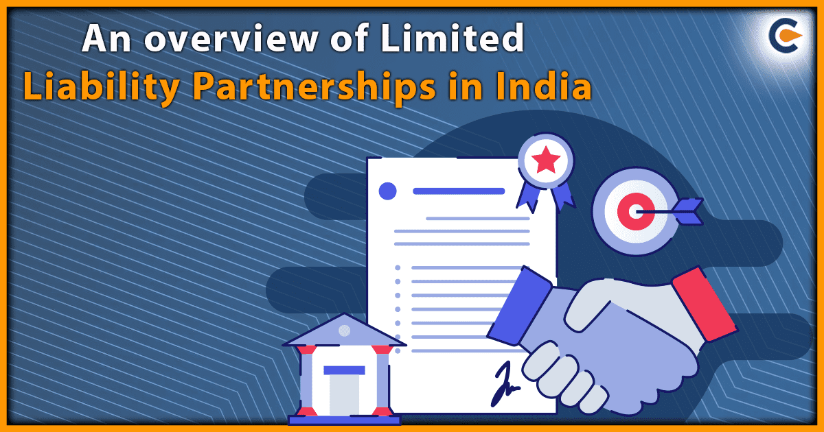 An overview of Limited Liability Partnerships in India