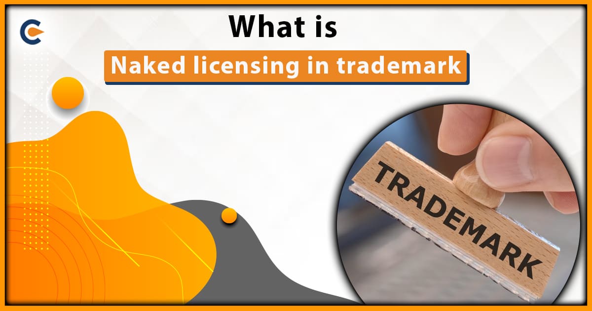 What is naked licensing in trademark An overview