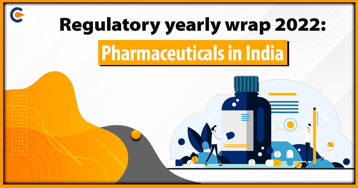 Regulatory Yearly Wrap 2022: Pharmaceuticals in India 