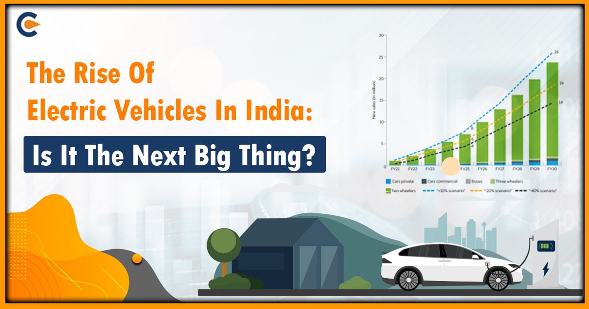 The Rise Of Electric Vehicles In India- Is It The Next Big Thing