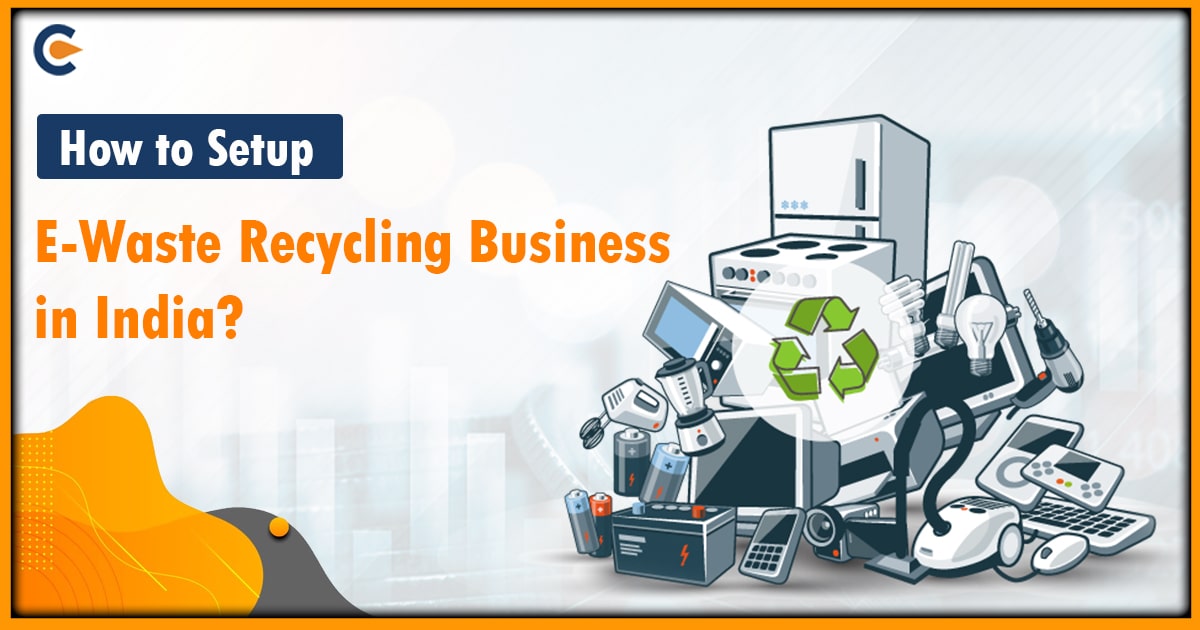 How to Setup E-Waste Recycling Business in India?