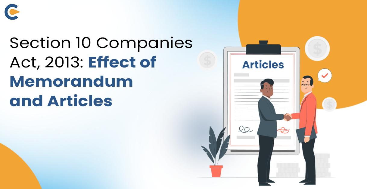 Section 10 Companies Act, 2013: Effect of Memorandum and Articles