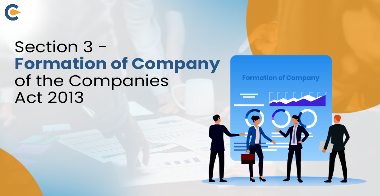 Section 3 - Formation of Company of the Companies Act 2013