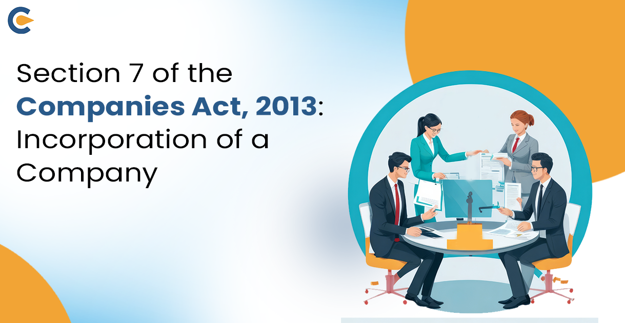 Section 7 of the Companies Act, 2013 : Incorporation of a Company