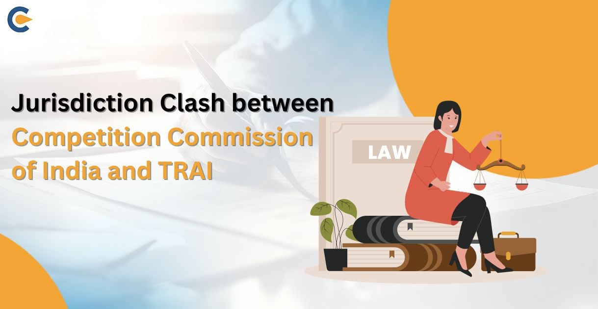 Jurisdiction Clash between Competition Commission of India and TRAI: An assessment