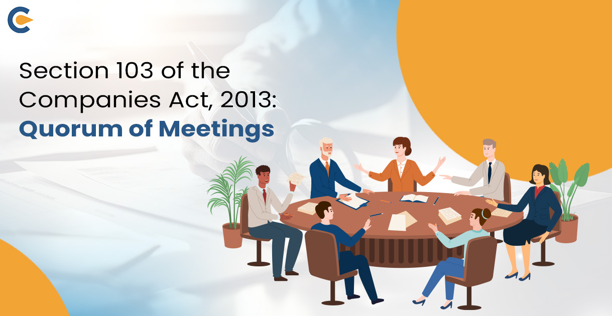 Section 103 of the Companies Act, 2013: Quorum of Meetings