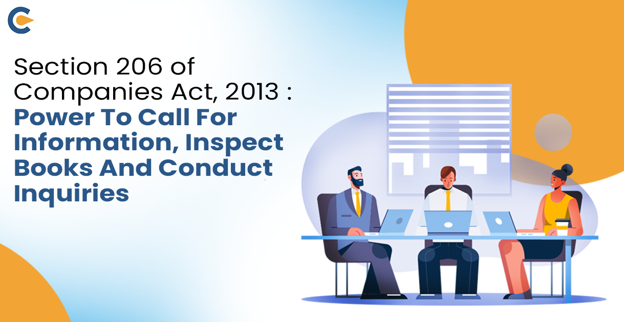 Section 206: Power to call for information, inspect books and conduct inquiries, Companies Act, 2013