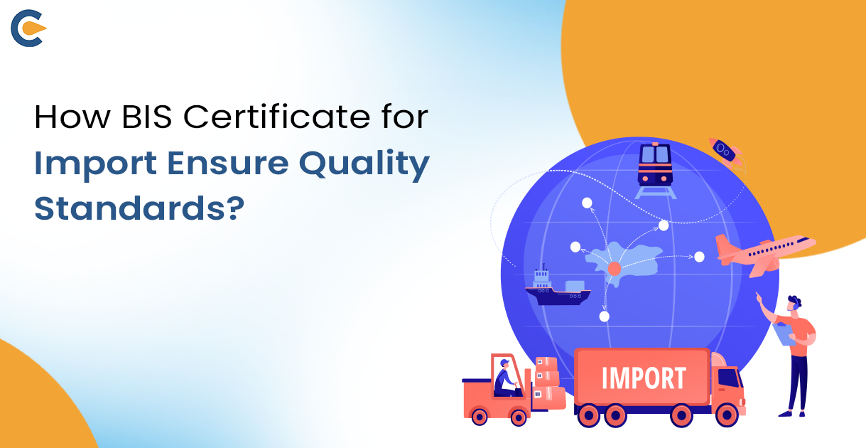 How BIS Certificate for Import Ensure Quality Standards?