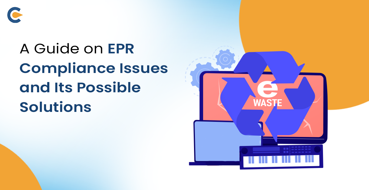 A Guide on EPR Compliance Issues and Its Possible Solutions