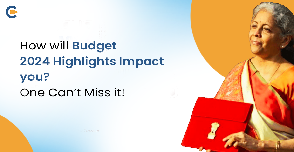 How will Budget 2024 Highlights Impact you? One Can’t Miss it!