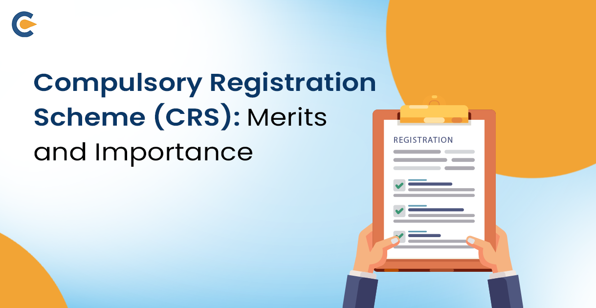 Compulsory Registration Scheme (CRS): Merits and Importance