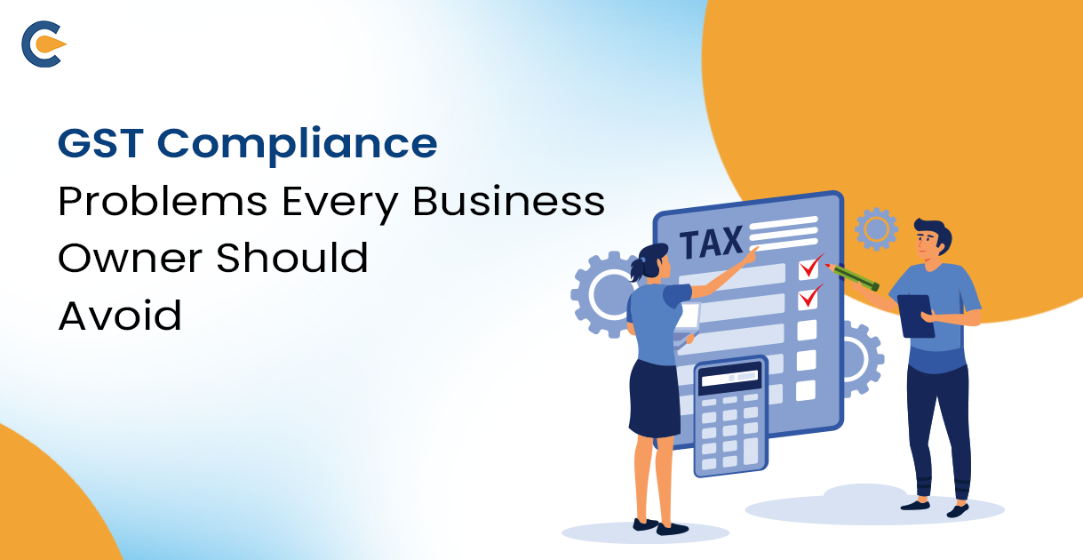 GST Compliance Problems Every Business Owner Should Avoid