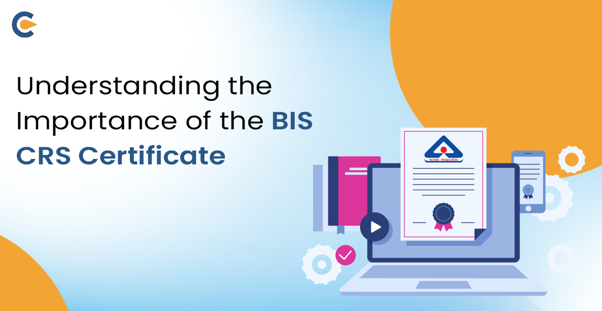 Understanding the Importance of the BIS CRS Certificate