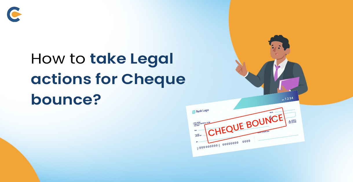 How To Take Legal Actions for Cheque Bounce?
