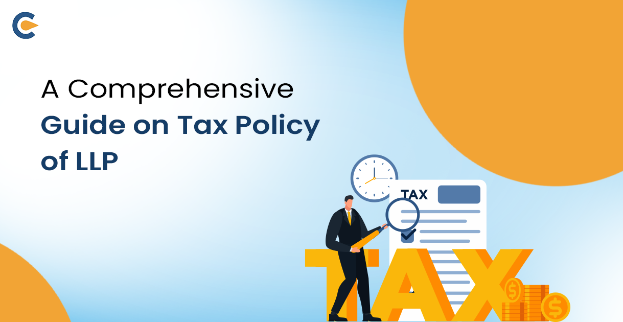 A Comprehensive Guide on Tax Policy of LLP