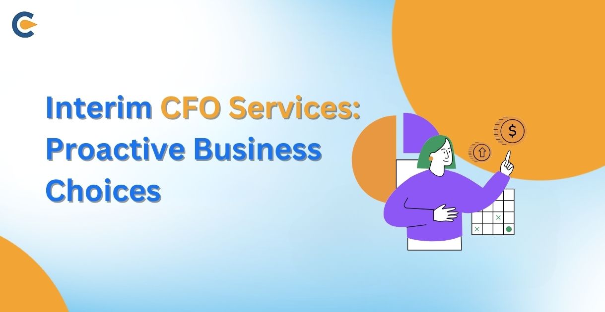 Interim CFO Services: Proactive Business Choices