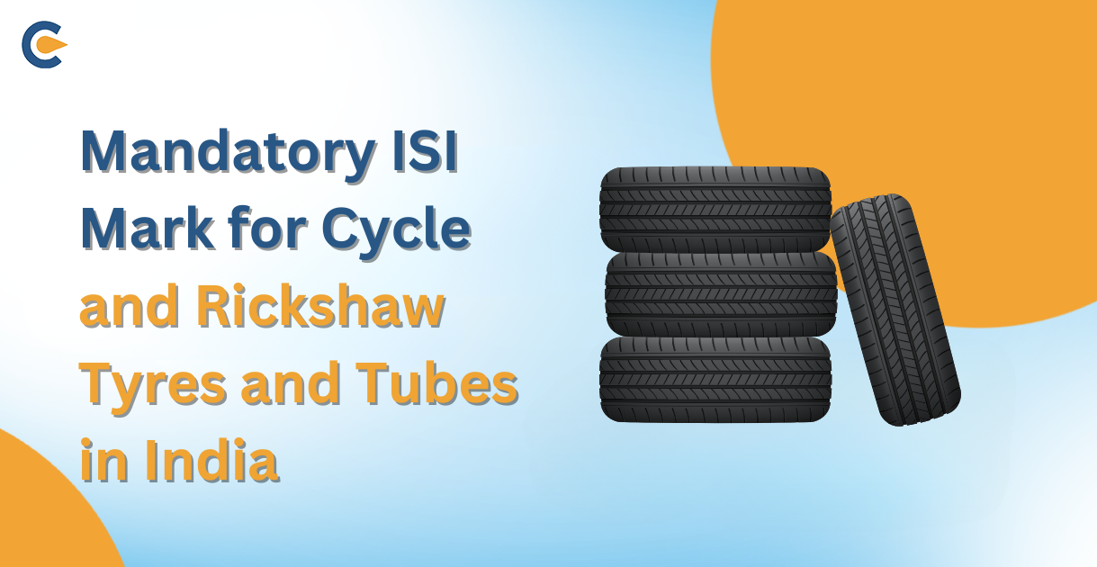 Mandatory ISI Mark for Cycle and Rickshaw Tyres and Tubes in India