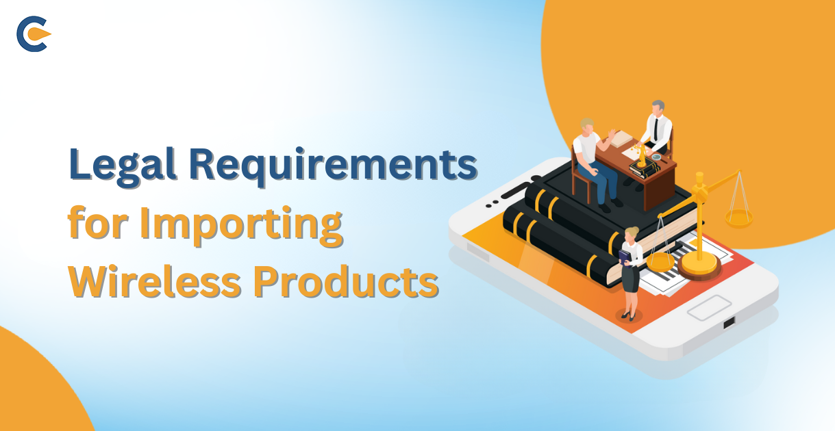 Legal Requirements for Importing Wireless Products