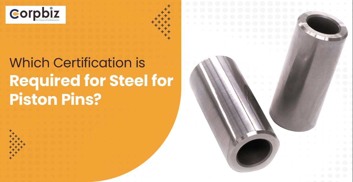 Which Certification is Required for Steel for Piston Pins?