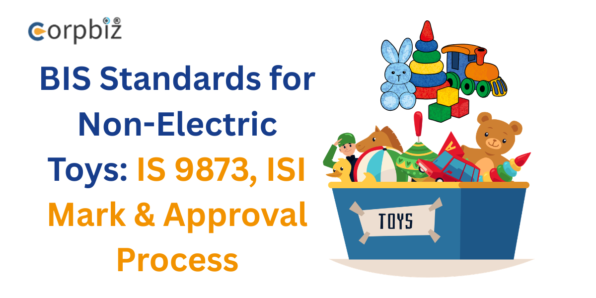 BIS Standards for Non-Electric Toys: IS 9873, ISI Mark & Approval Process